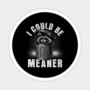 I Could Be Meaner – Funny Raccoon Sarcastic Dark Humor Magnet